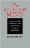 Selfless Mind: Personality, Consciousness and Nirvana in Early Buddhism <br> By: Peter Harvey