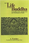 Life of the Buddha: According to the Ancient Texts and Monuments of India <br>By:  A. Foucher