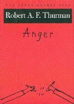 Anger; The Seven Deadly Sins <br>  By: Robert Thurman