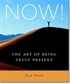 NOW! The Art of Being Truly Present <br>  By: Jean Smith