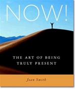 NOW! The Art of Being Truly Present