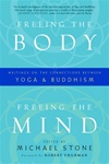 Freeing the Body, Freeing the Mind: Writing On The Connections Between Yoga & Buddhism  <br>By: Michael  Stone (Editor)