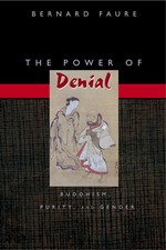 Power of Denial: Buddhism, Purity, and Gender, Bernard Faure