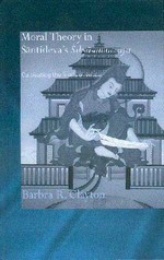 Moral Theory in Santideva's Siksasamuccaya : Cultivating the Fruits of Virtue, Barbra R. Clayton, Routledge