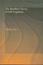 Buddhist Theory of Self-Cognition <br> By: Zhihua Yao