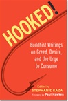 Hooked! Buddhist Writings on Greed, Desire, and the Urge to Consume <br>  By: Stephanie Kaza