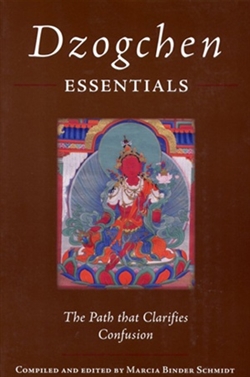 Dzogchen Essentials :The Path that Clarifies Confusion, , Marcia Binder Schmidt