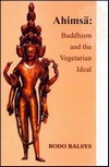 Ahimsa: Buddhism, the Vegetarian Ideal , Bodo Balsys
