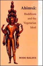 Ahimsa: Buddhism, the Vegetarian Ideal , Bodo Balsys , Munshiram Manoharial, New Delhi