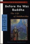 Before He Was Buddha: The Life of Siddhartha <br> By: Hammalawa Saddhatissa