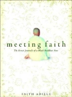 Meeting Faith, The Forest Journals of a Black Buddhist Nun <br> By: Faith Adiele