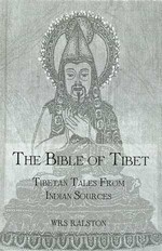 Bible of Tibet: Tibetan Tales from Indian Sources   Ralston