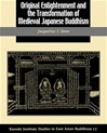 Original Enlightenment and the Transformation of Medieval Japanese Buddhism <br> By: Jacqueline Stone