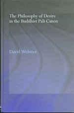 Philosophy of Desire in the Buddhist Pali Canon <br> By: David Webster