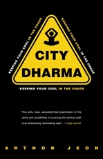 City Dharma; Keeping Your Cool in the Chaos <br>  By: Arthur Jeon
