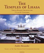 Temples of Lhasa: Tibetan Buddhist Architecture from the 7th to the 21st Centuries <br> By: Andre Alexander