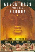 Adventures with the Buddha: A Personal Buddhism Reader  (Hardcover) <br> By: Jeffrey Paine, editor