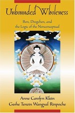 Unbounded Wholeness: Dzogchen, Bon, and the Logic of the Nonconceptual <br>By: Anne C. Klein & Tenzin Wangyal