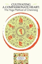 Cultivating a Compassionate Heart: The Yoga Method of Chenrezig, Thubten Chodron