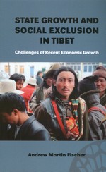 State Growth and Social Exclusion in Tibet: Challenges of Recent Economic Growth <br> By:  Andrew Martin Fischer