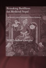 Remaking Buddhism for Medieval Nepal <br> By: Will Tuladhar-Douglas