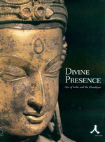 Divine Presence, Arts of India and the Himalayas <br> By: Singer, Ahuja & Weldon