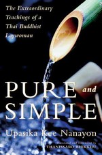 Pure and Simple, The Extraordinary Teachings of a Thai Buddhist Laywoman,  Upasika Kee Nanayon