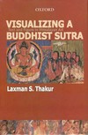 Visualizing a Buddhist Sutra: Text And Figure in Himalayan Art <br>  By: Laxman S. Thakur