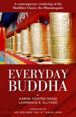 Everyday Buddha: A Contemporary Rendering of the Buddhist Classic, The Dhammapada, Karma Yonten Senge, Lawrence R. Ellyard , O-books