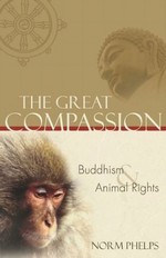 Great Compassion, Buddhism and Animal Rights<br>  By: Norm Phelps