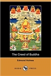 Creed of Buddha <br>By:  Edmond Holmes