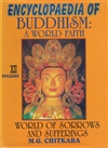 Encyclopedia of Buddhism: World of Sorrows and Sufferings Volume XII: A World Faith<br> By:  M. G. Chitkara