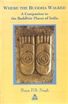 Where the Buddha Walked <br> By: Rana P. B. Singh