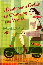 Beginner's Guide to Changing the World  <br>By: Isabel Losada