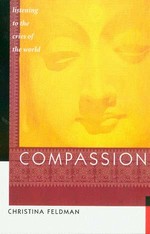 Compassion: Listening to the Cries of the World  <br> By: Christina Feldman