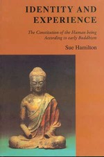 Identity and Experience: The Constitution of the Human Being According to Early Buddhism<br> By: Sue Hamilton