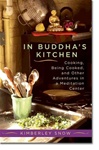 In Buddha's Kitchen: Cooking, Being Cooked, and Other Adventures in a Meditation Center <br> By: Snow, Kimberley