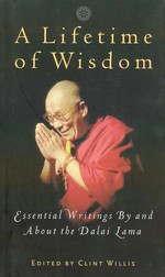 Lifetime of Wisdom: Essential Writings by and About the Dalai Lama