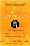 Lost Art of Compassion: Discovering the Practice of Happiness in the Meeting of Buddhism and Psychology, Harper One, Lorne Ladner