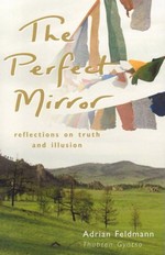 Perfect Mirror: Reflections on Truth and Illusion <br> By: Adrian Feldmann (Thubten Gyatso)