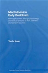 Mindfulness in Early Buddhism: New Approaches Through Psychology and Textual Analysis of Pali, Chinese and Sanskrit Sources    By: Tse-fu Kuan