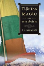 Tibetan Magic and  Mysticism <br> By: J. H. Brennan