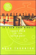 Meditation In a New York Minute: Super Calm for the Super Busy<br>By: Mark Thornton
