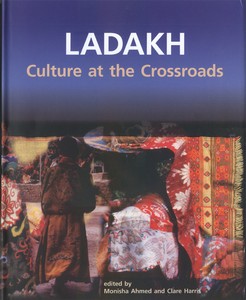 Ladakh: Culture at the Crossroads <br>By: Ahmed and Harris