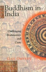 Buddhism in India: Challenging Brahmanism and Caste <br> Gail Omvedt