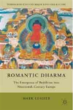 Romantic Dharma: The Emergence of Buddhism into Nineteenth-Century Europe