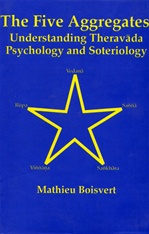 Five Aggregates: Understanding Theravada Psychology and Soteriology <br> By: Mathieu Boisvert