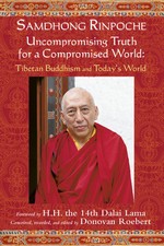 Uncompromising Truth for a Compromised World: Tibetan Buddhism and Today's World <br> Samdhong Rinpoche