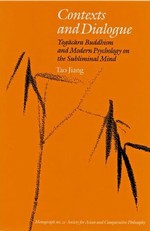 Contexts And Dialogue: Yogacara Buddhism And Modern Psychology on the Subliminal Mind <br> By: Tao Jiang