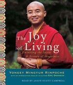 Joy of Living; Unlocking the Secret and Science of Happiness, Audio CDs <br> By: Mingyur Rinpoche